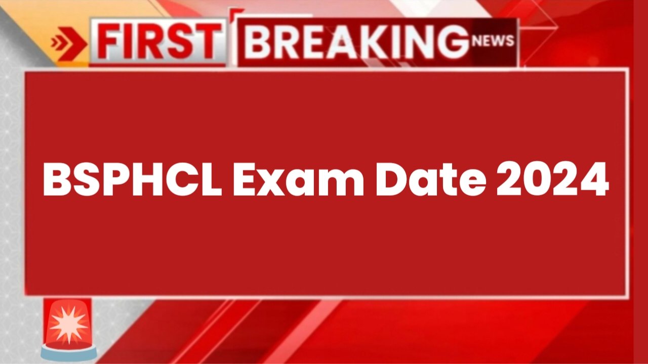 BSPHCL Exam Date 2024 Big Update: बिहार स्टेट पावर होल्डिंग कंपनी परीक्षा इस दिन होगा